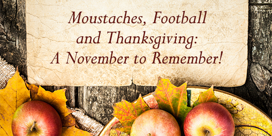 Moustaches, Football and Thanksgiving A November to Remember